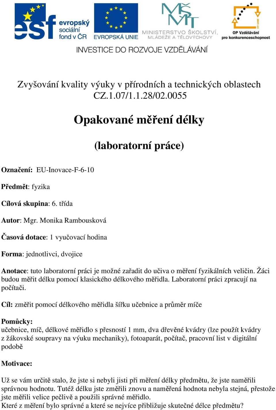 Žáci budou měřit délku pomocí klasického délkového měřidla. Laboratorní práci zpracují na počítači.