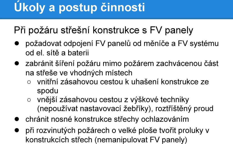 uhašení konstrukce ze spodu vnější zásahovou cestou z výškové techniky (nepoužívat nastavovací žebříky), roztříštěný proud