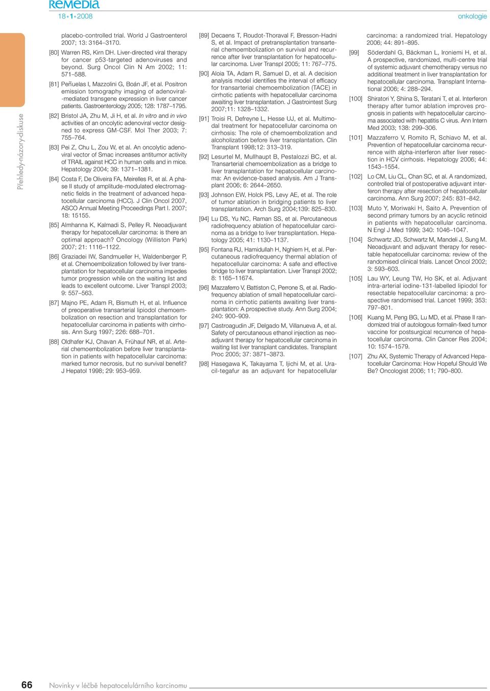 Gastroenterology 2005; 128: 1787 1795. [82] Bristol JA, Zhu M, Ji H, et al. In vitro and in vivo activities of an oncolytic adenoviral vector designed to express GM-CSF. Mol Ther 2003; 7: 755 764.