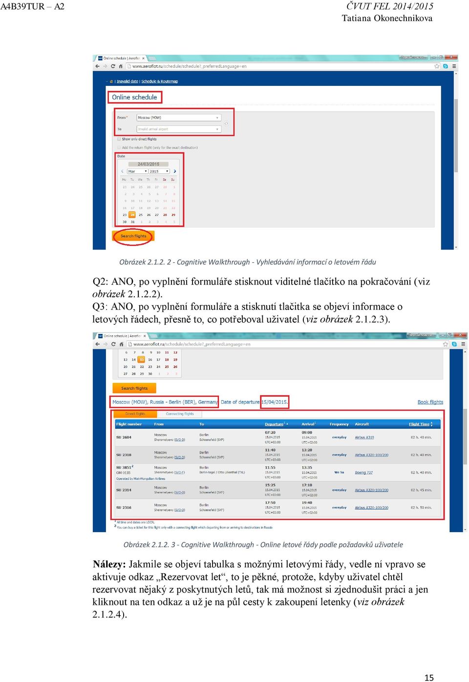 1.2.3). Obrázek 2.1.2. 3 - Cognitive Walkthrough - Online letové řády podle požadavků uživatele Nálezy: Jakmile se objeví tabulka s možnými letovými řády, vedle ní vpravo se aktivuje