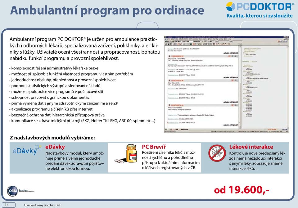 komplexnost řešení administrativy lékařské praxe možnost přizpůsobit funkční vlastnosti programu vlastním potřebám jednoduchost obsluhy, přehlednost a provozní spolehlivost podpora statistických