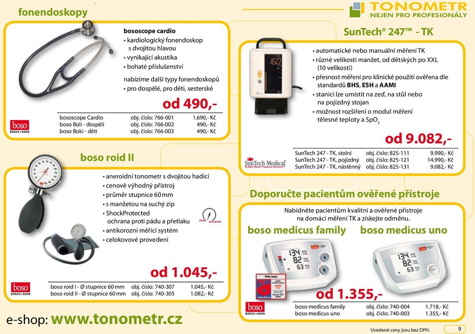 číslo: 766-003 490,- Kč aneroidní tonometr s dvojitou hadicí cenově výhodný přístroj průměr stupnice 60 mm s manžetou na suchý zip ShockProtected s h o c k ochrana proti pádu a přetlaku antikorozní