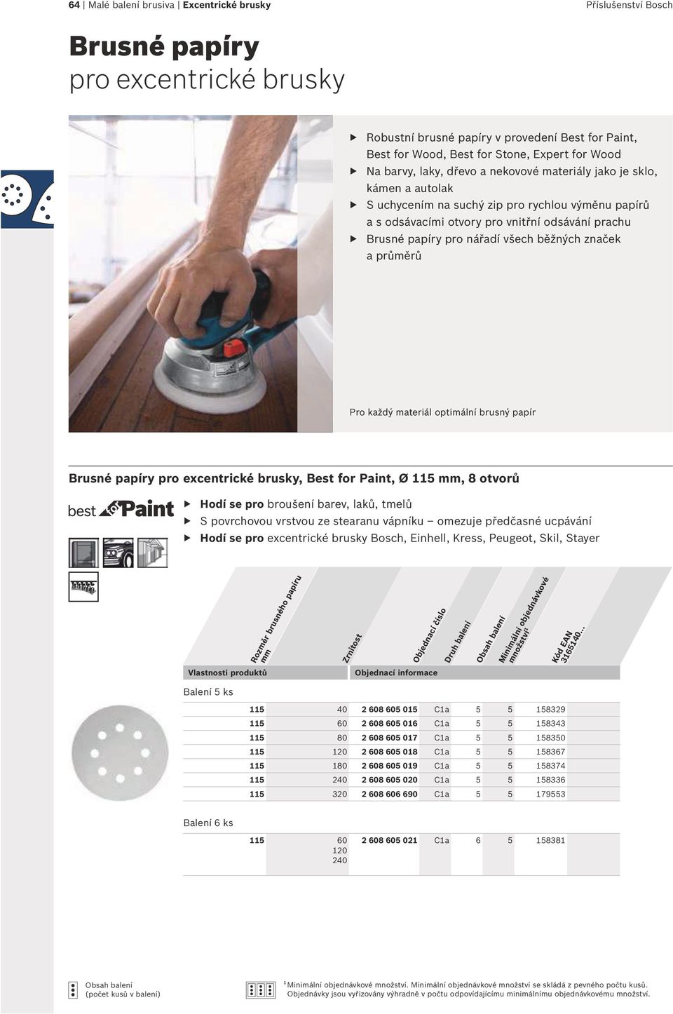 průměrů Pro každý materiál optimální brusný papír Brusné papíry pro excentrické brusky, Best for Paint, Ø 115 mm, 8 otvorů Hodí se pro broušení barev, laků, tmelů S povrchovou vrstvou ze stearanu