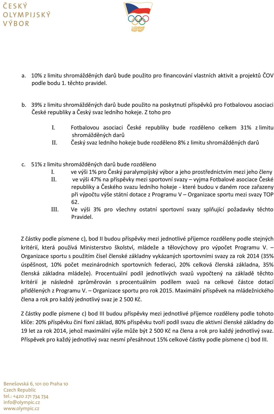 51% z limitu shromážděných darů bude rozděleno I. ve výši 1% pro Český paralympijský výbor a jeho prostřednictvím mezi jeho členy II.