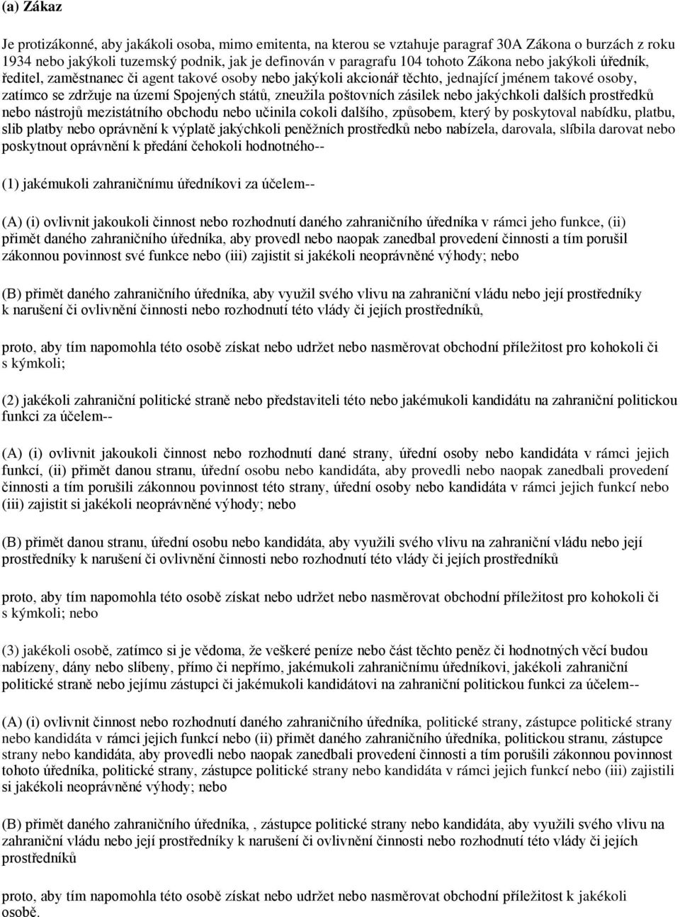 zásilek nebo jakýchkoli dalších prostředků nebo nástrojů mezistátního obchodu nebo učinila cokoli dalšího, způsobem, který by poskytoval nabídku, platbu, slib platby nebo oprávnění k výplatě