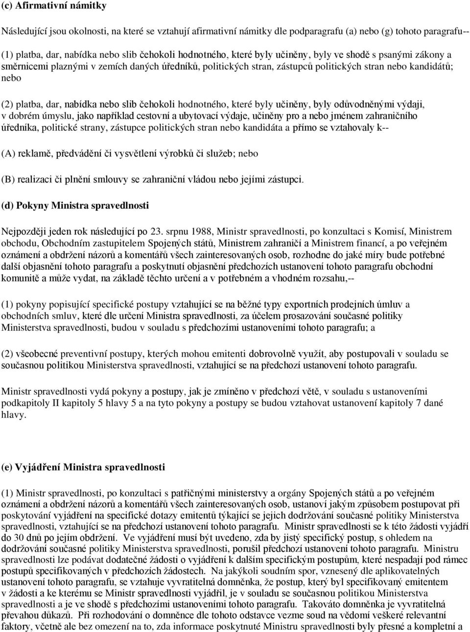 slib čehokoli hodnotného, které byly učiněny, byly odůvodněnými výdaji, v dobrém úmyslu, jako například cestovní a ubytovací výdaje, učiněny pro a nebo jménem zahraničního úředníka, politické strany,