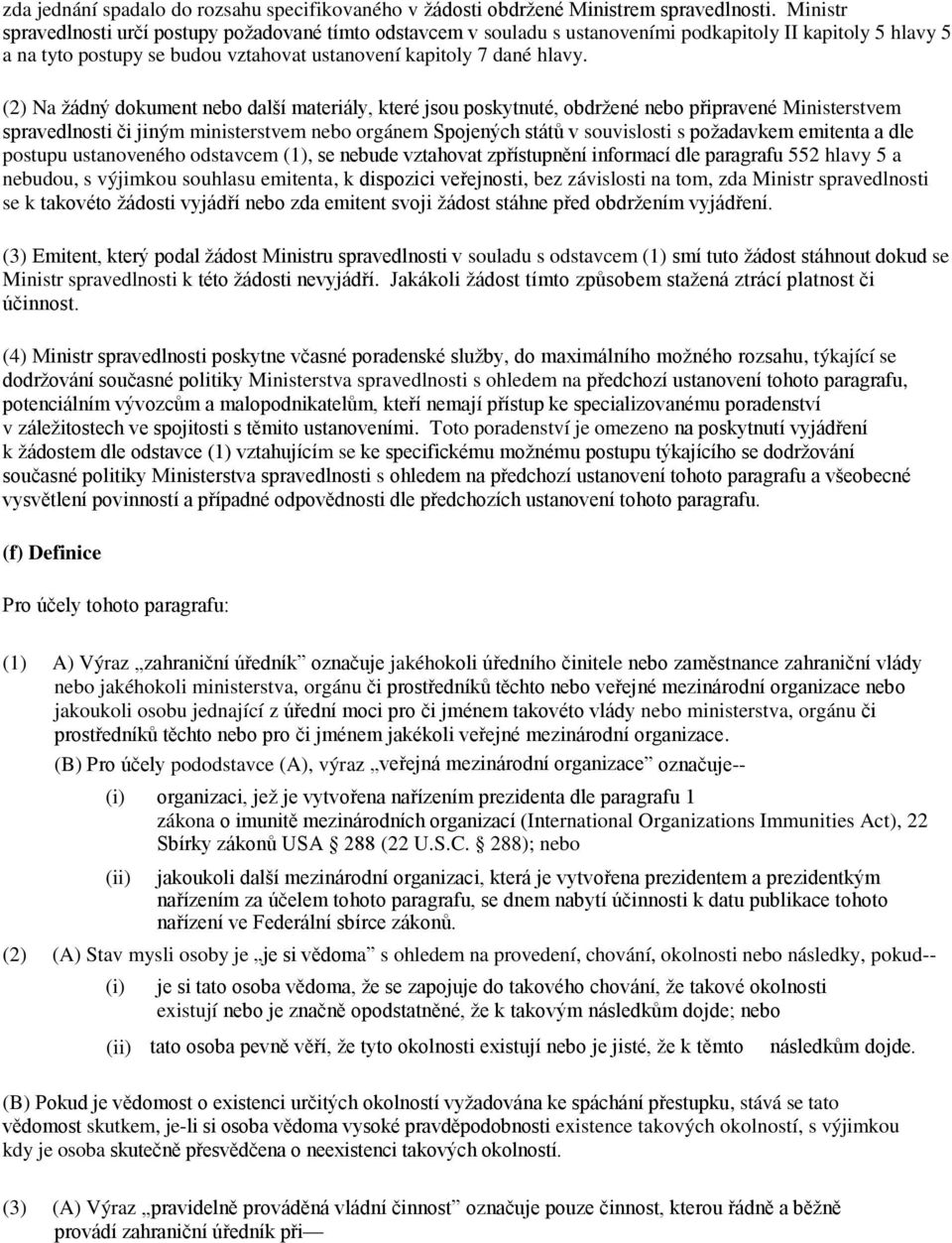 (2) Na žádný dokument nebo další materiály, které jsou poskytnuté, obdržené nebo připravené Ministerstvem spravedlnosti či jiným ministerstvem nebo orgánem Spojených států v souvislosti s požadavkem