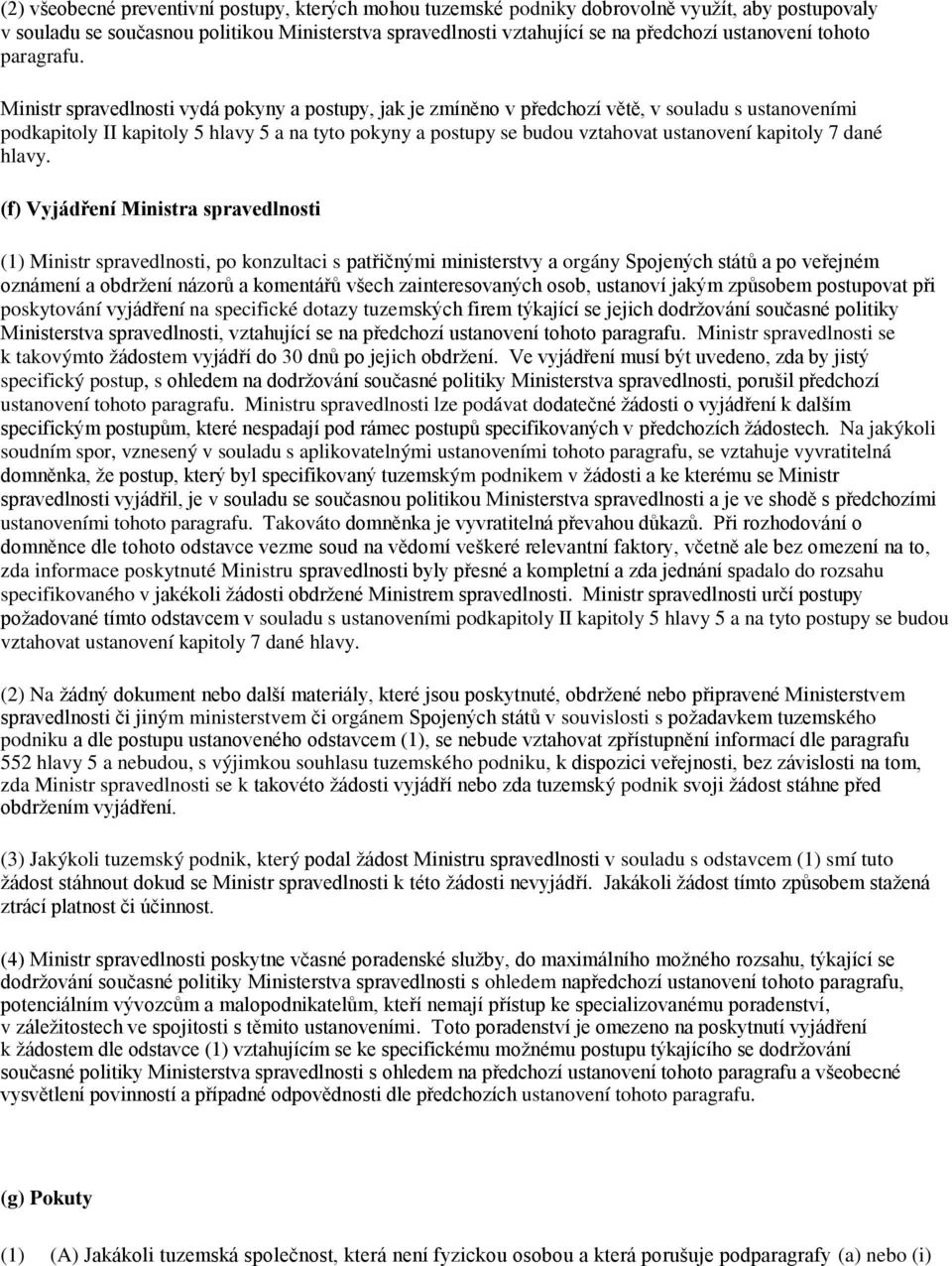 Ministr spravedlnosti vydá pokyny a postupy, jak je zmíněno v předchozí větě, v souladu s ustanoveními podkapitoly II kapitoly 5 hlavy 5 a na tyto pokyny a postupy se budou vztahovat ustanovení