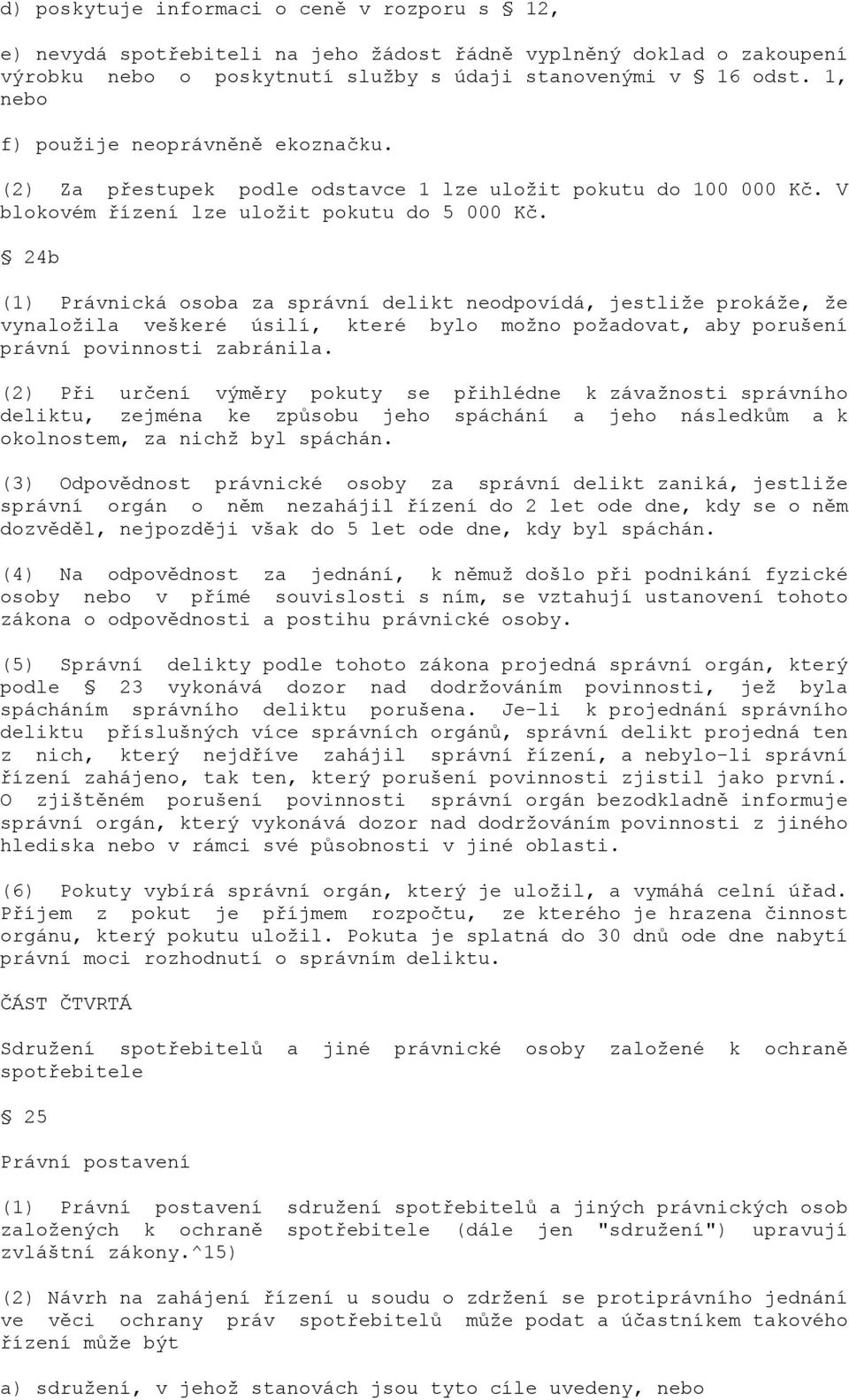 24b (1) Právnická osoba za správní delikt neodpovídá, jestliže prokáže, že vynaložila veškeré úsilí, které bylo možno požadovat, aby porušení právní povinnosti zabránila.