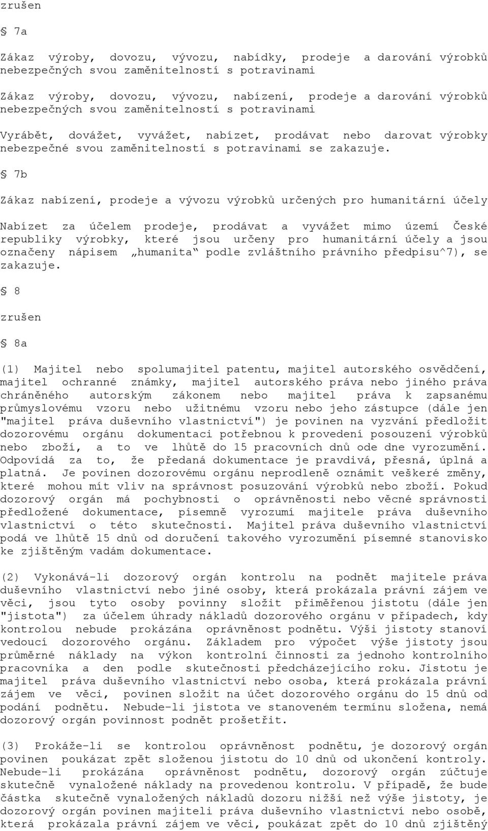 7b Zákaz nabízení, prodeje a vývozu výrobků určených pro humanitární účely Nabízet za účelem prodeje, prodávat a vyvážet mimo území České republiky výrobky, které jsou určeny pro humanitární účely a