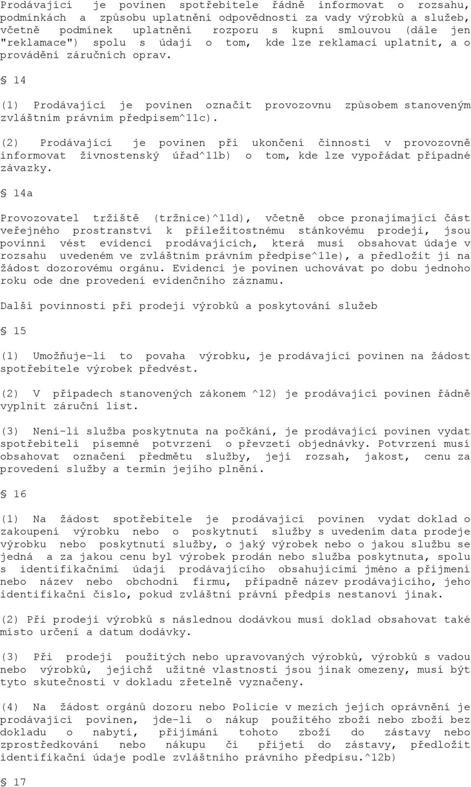 (2) Prodávající je povinen při ukončení činnosti v provozovně informovat živnostenský úřad^11b) o tom, kde lze vypořádat případné závazky.