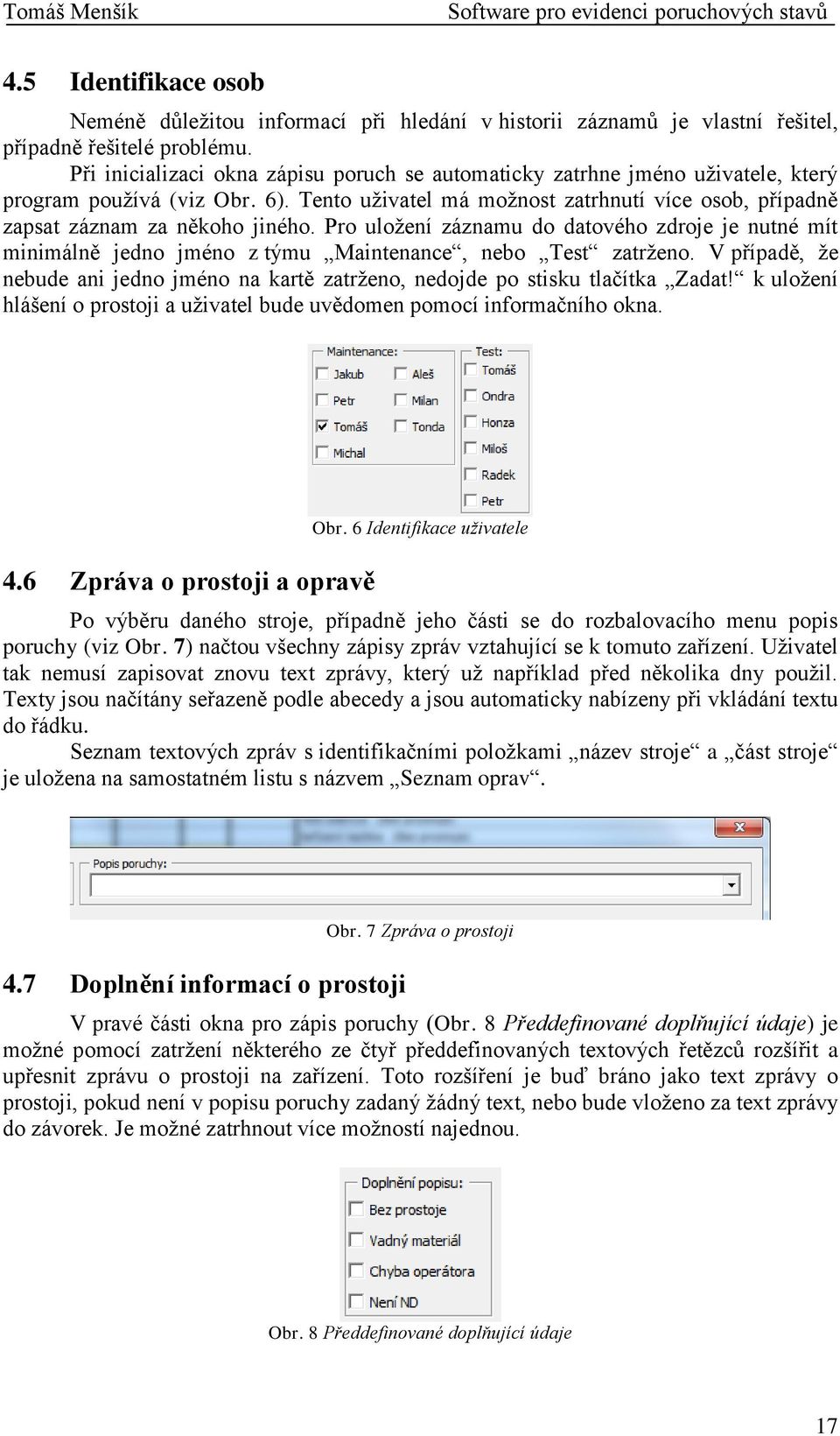 Pro uložení záznamu do datového zdroje je nutné mít minimálně jedno jméno z týmu Maintenance, nebo Test zatrženo.