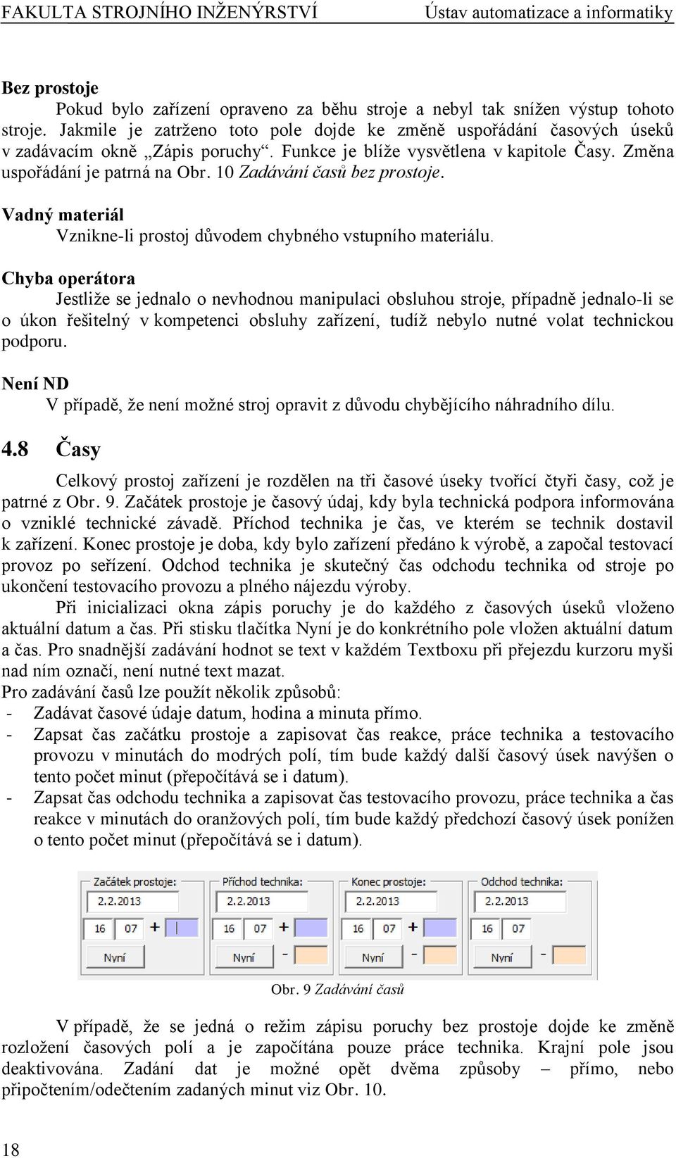 10 Zadávání časů bez prostoje. Vadný materiál Vznikne-li prostoj důvodem chybného vstupního materiálu.