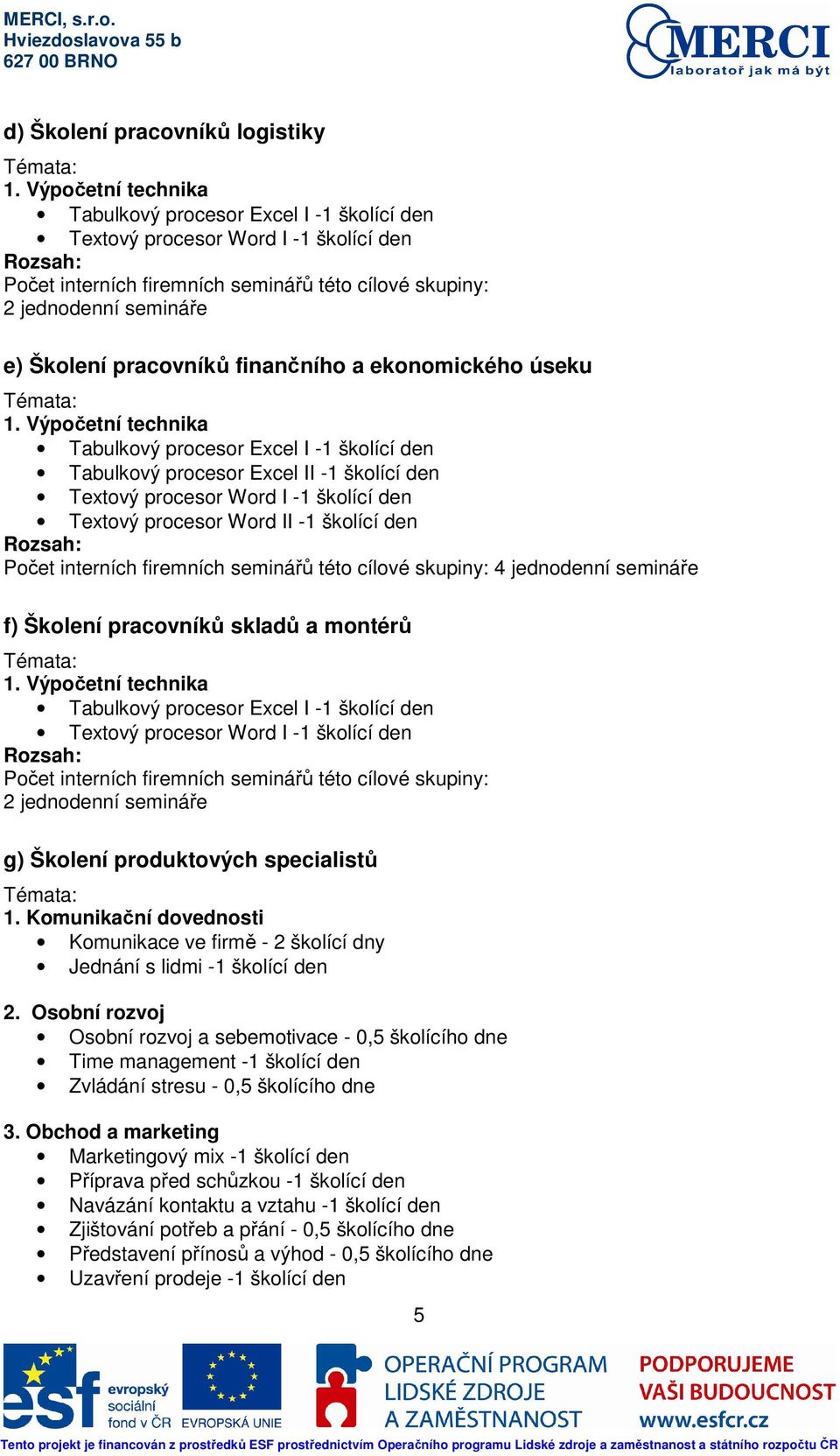 pracovníků finančního a ekonomického úseku Témata: 1.