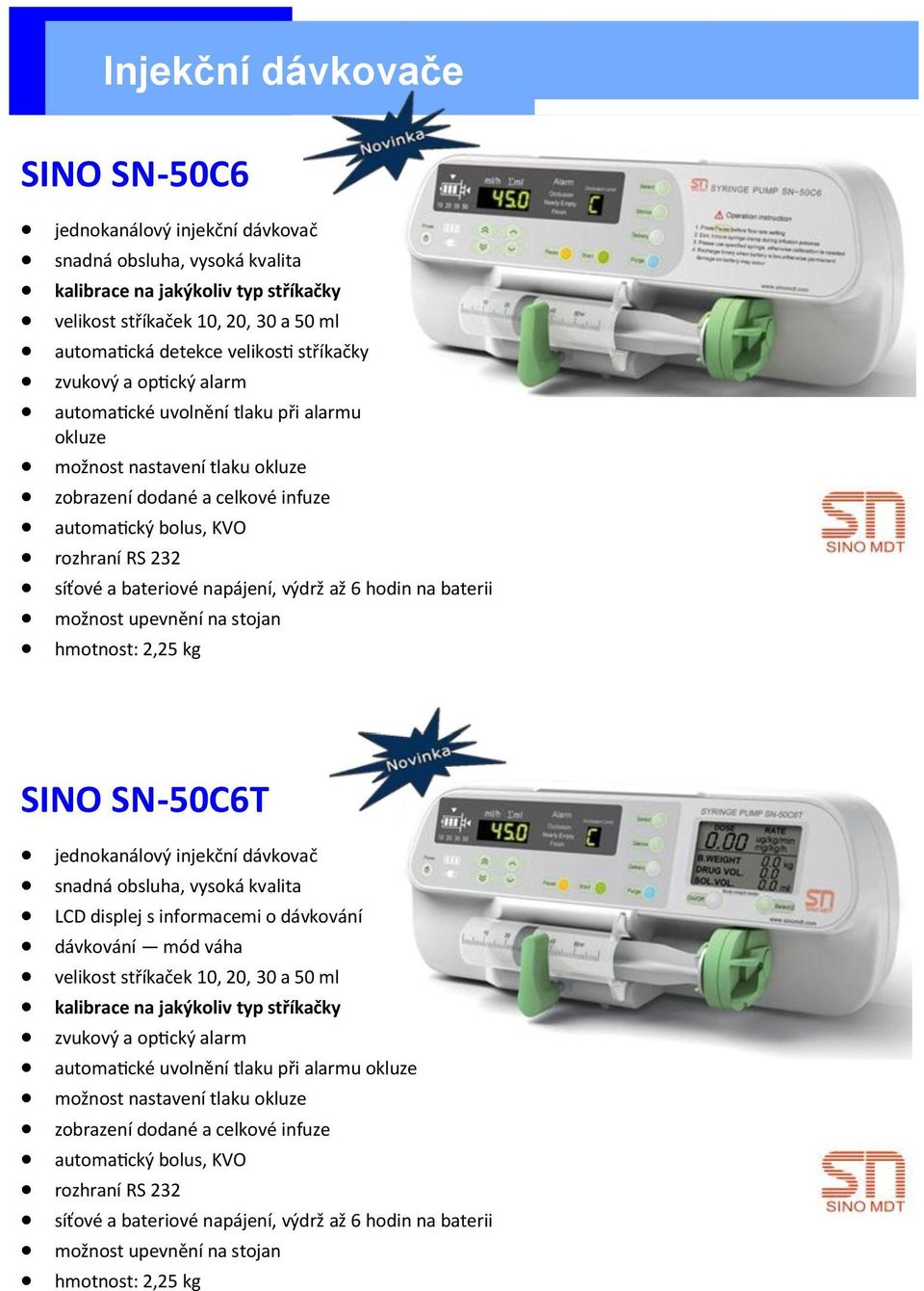 bateriové napájení, výdrž až 6 hodin na baterii možnost upevnění na stojan hmotnost: 2,25 kg SINO SN-50C6T jednokanálový injekční dávkovač snadná obsluha, vysoká kvalita LCD displej s informacemi o