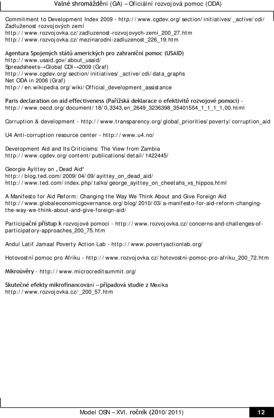 cgdev.org/section/initiatives/_active/cdi/data_graphs Net ODA in 2006 (Graf) http://en.wikipedia.