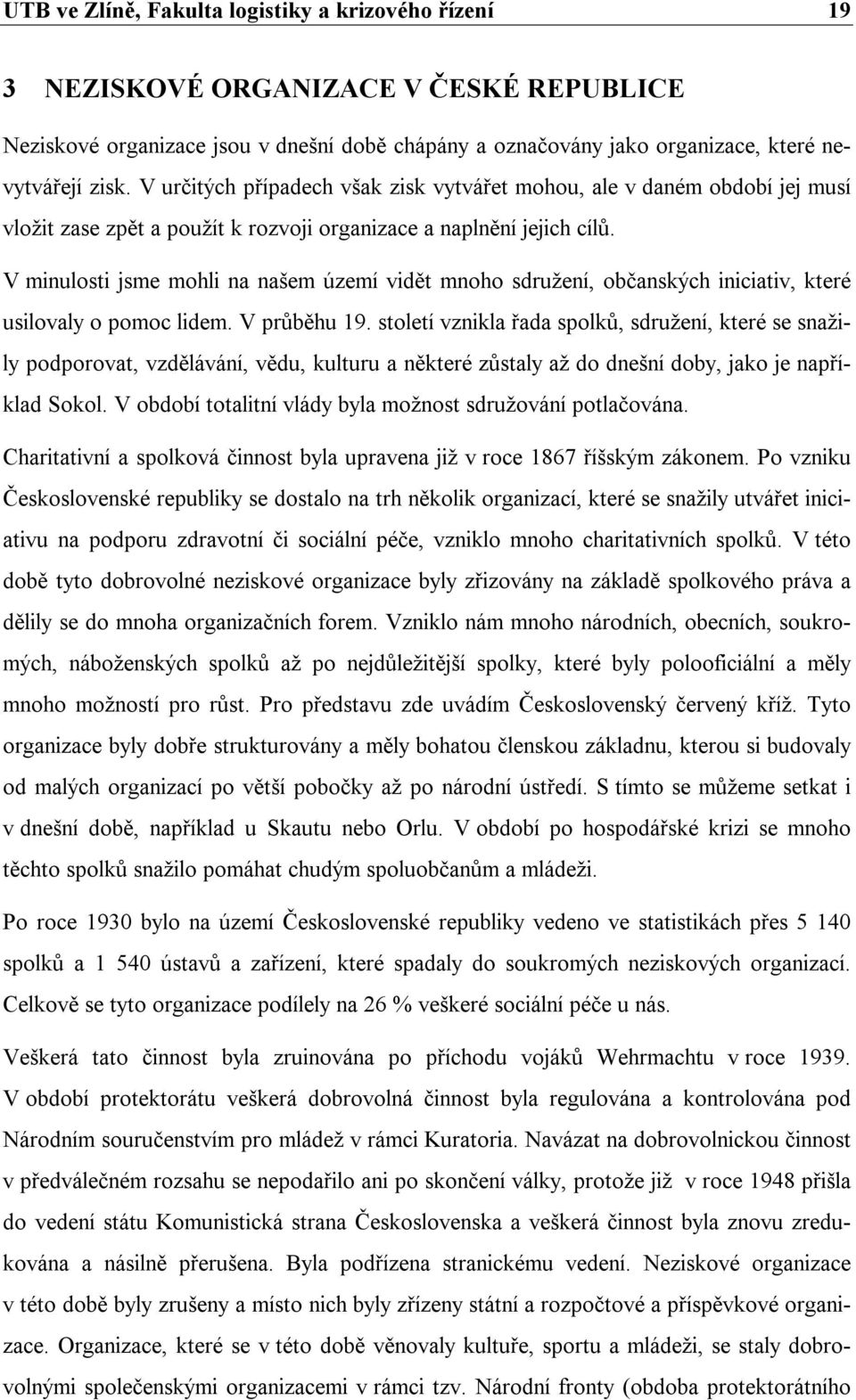 V minulosti jsme mohli na našem území vidět mnoho sdružení, občanských iniciativ, které usilovaly o pomoc lidem. V průběhu 19.