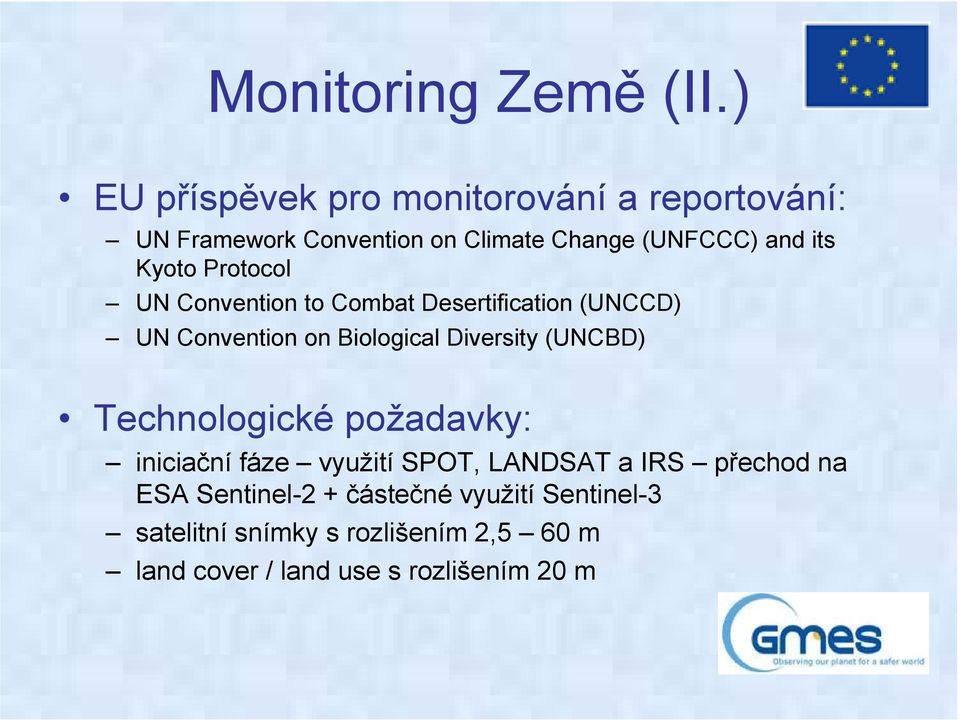 Kyoto Protocol UN Convention to Combat Desertification (UNCCD) UN Convention on Biological Diversity (UNCBD)