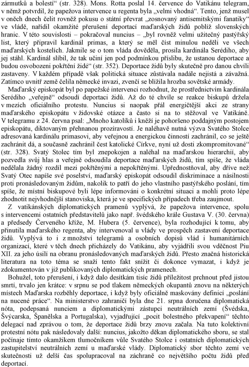 V této souvislosti pokračoval nuncius byl rovněž velmi užitečný pastýřský list, který připravil kardinál primas, a který se měl číst minulou neděli ve všech maďarských kostelích.