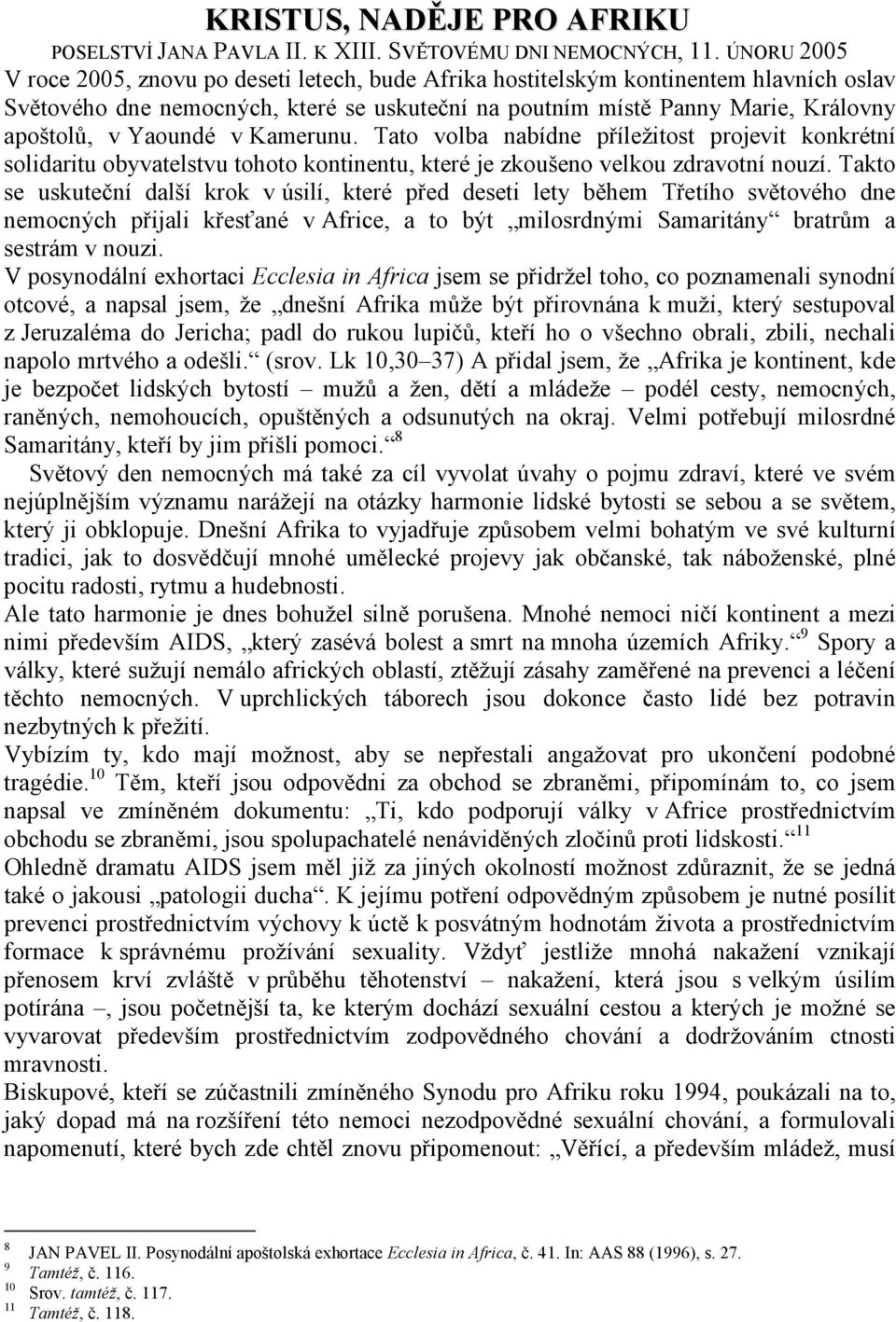 Yaoundé v Kamerunu. Tato volba nabídne příležitost projevit konkrétní solidaritu obyvatelstvu tohoto kontinentu, které je zkoušeno velkou zdravotní nouzí.