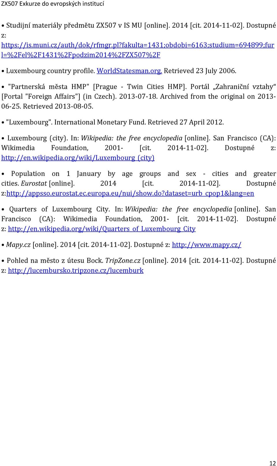 "Partnerská města HMP" [Prague - Twin Cities HMP]. Portál Zahraniční vztahy [Portal "Foreign Affairs"] (in Czech). 2013-07-18. Archived from the original on 2013-06-25. Retrieved 2013-08-05.