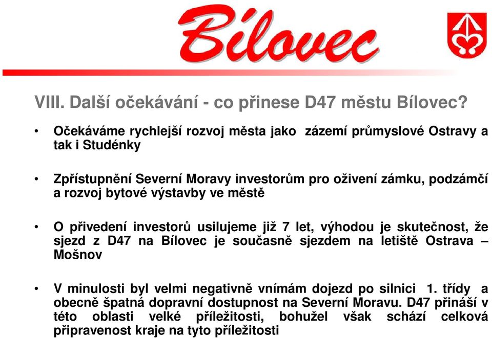 rozvoj bytové výstavby ve městě O přivedení investorů usilujeme již 7 let, výhodou je skutečnost, že sjezd z D47 na Bílovec je současně sjezdem na