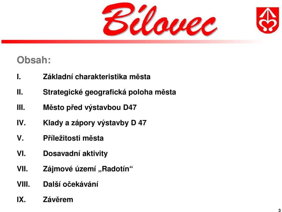 IV. Klady a zápory výstavby D 47 V. Příležitosti města VI. VII.