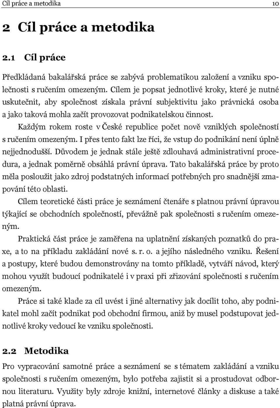 Každým rokem roste v České republice počet nově vzniklých společností s ručením omezeným. I přes tento fakt lze říci, že vstup do podnikání není úplně nejjednodušší.