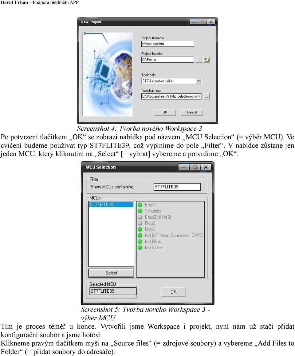 Screenshot 5: Tvorba nového Workspace 3 - výběr MCU Tím je proces téměř u konce Vytvořili jsme Workspace i projekt, nyní nám už stačí přidat