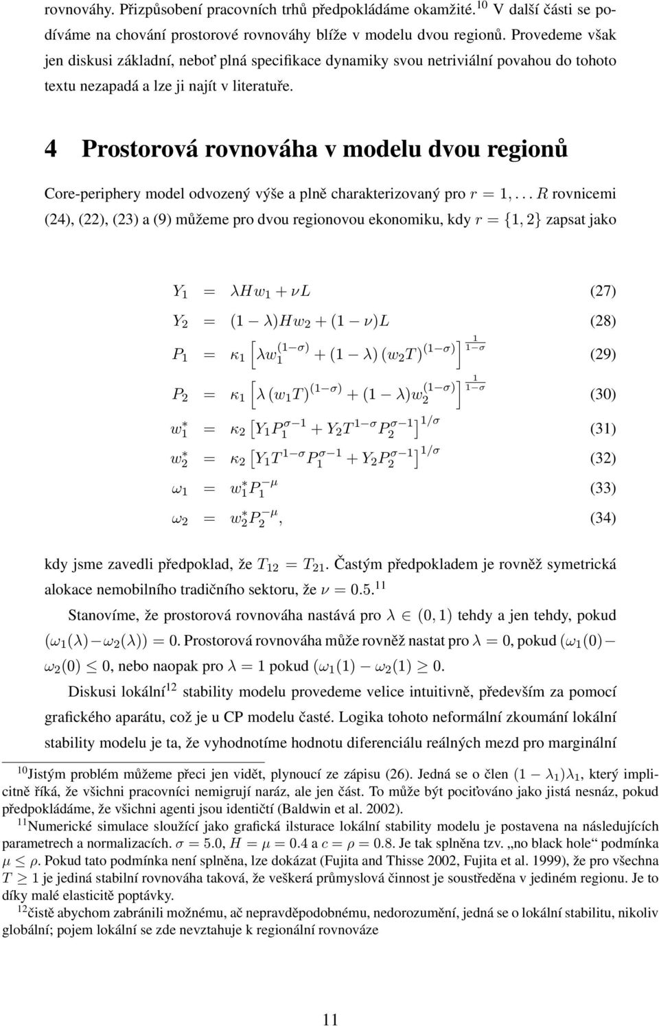 4 Prostorová rovnováha v modelu dvou regionů Core-periphery model odvozený výše a plně charakterizovaný pro r = 1,.