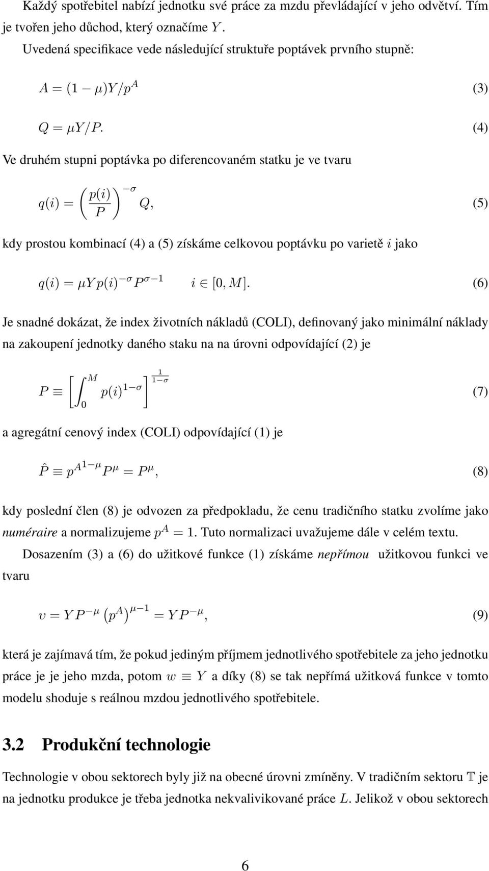 (4) Ve druhém stupni poptávka po diferencovaném statku je ve tvaru ( ) p(i) σ q(i) = Q, (5) P kdy prostou kombinací (4) a (5) získáme celkovou poptávku po varietě i jako q(i) = µy p(i) σ P σ 1 i [0,