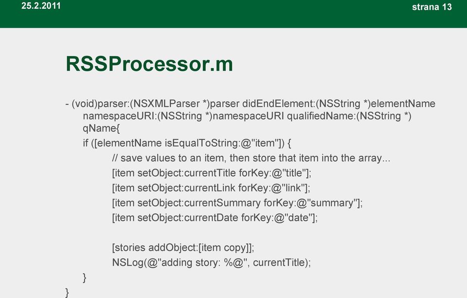 qualifiedname:(nsstring *) qname{ if ([elementname isequaltostring:@"item"]) { // save values to an item, then store that item into the