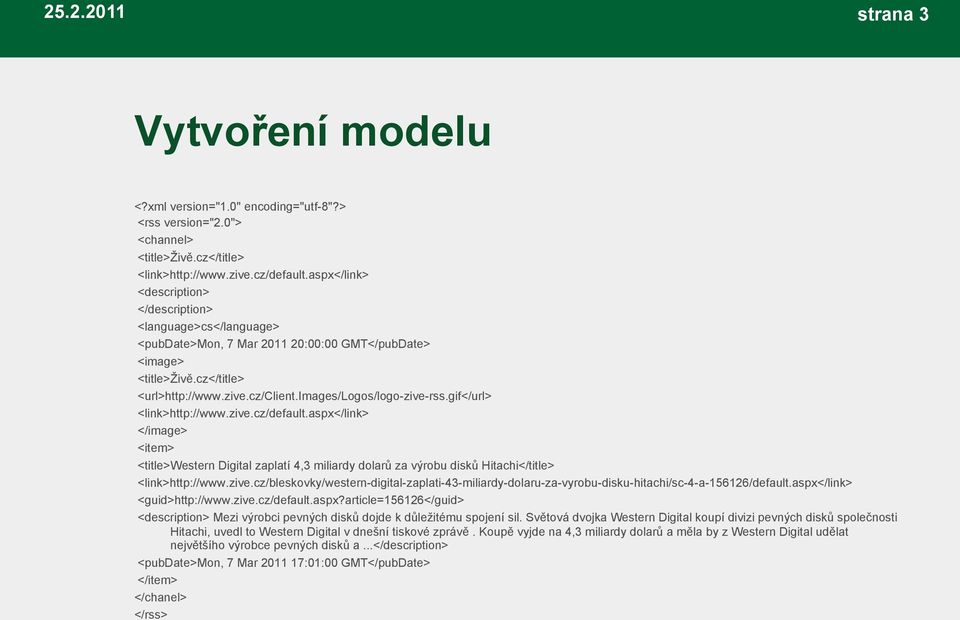 images/logos/logo-zive-rss.gif</url> <link>http://www.zive.cz/default.aspx</link> </image> <item> <title>western Digital zaplatí 4,3 miliardy dolarů za výrobu disků Hitachi</title> <link>http://www.