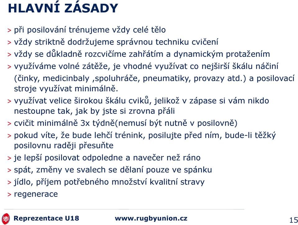 > využívat velice širokou škálu cviků, jelikož v zápase si vám nikdo nestoupne tak, jak by jste si zrovna přáli > cvičit minimálně 3x týdně(nemusí být nutně v posilovně) > pokud víte, že bude