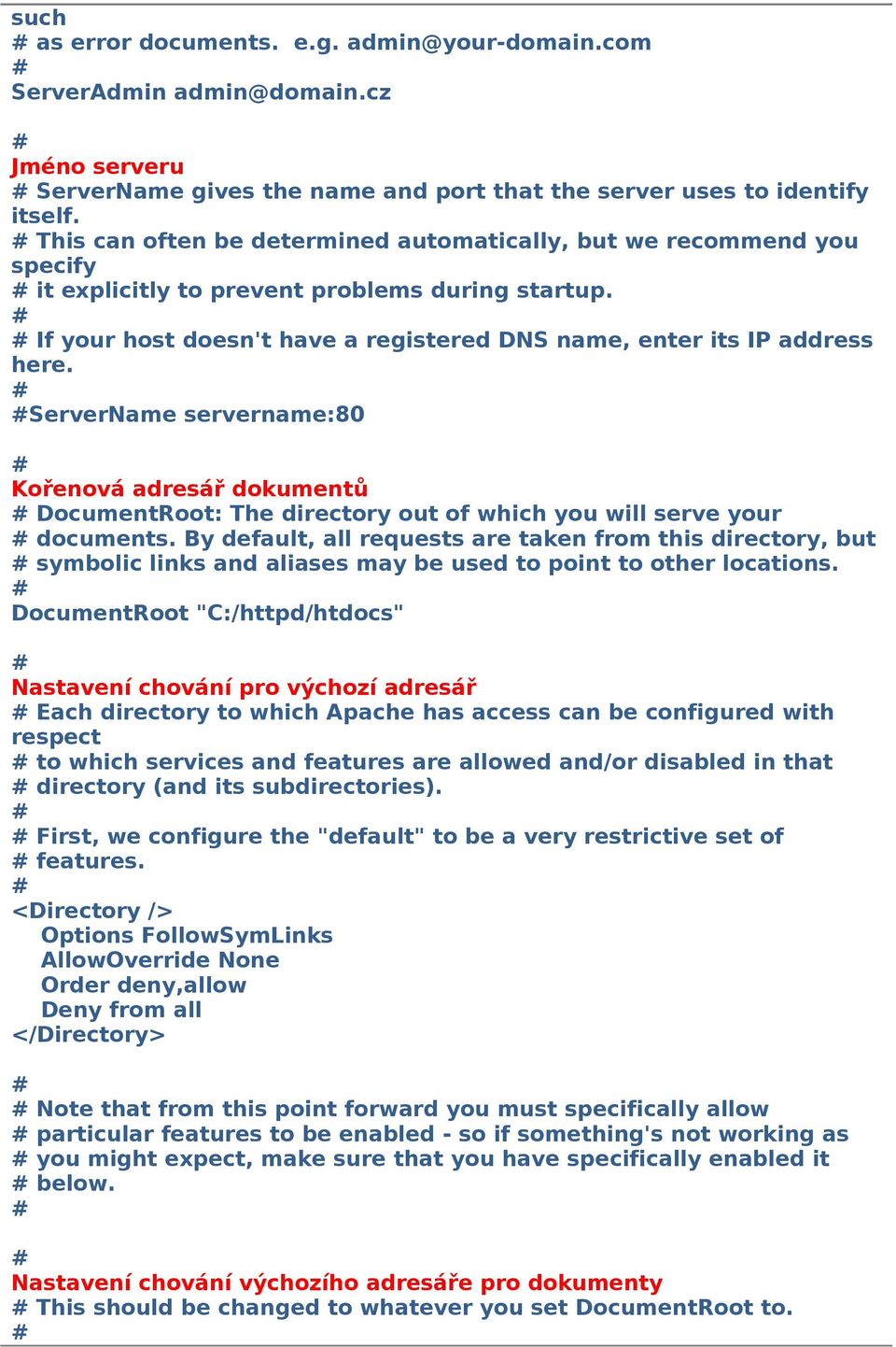 ServerName servername:80 Kořenová adresář dokumentů DocumentRoot: The directory out of which you will serve your documents.