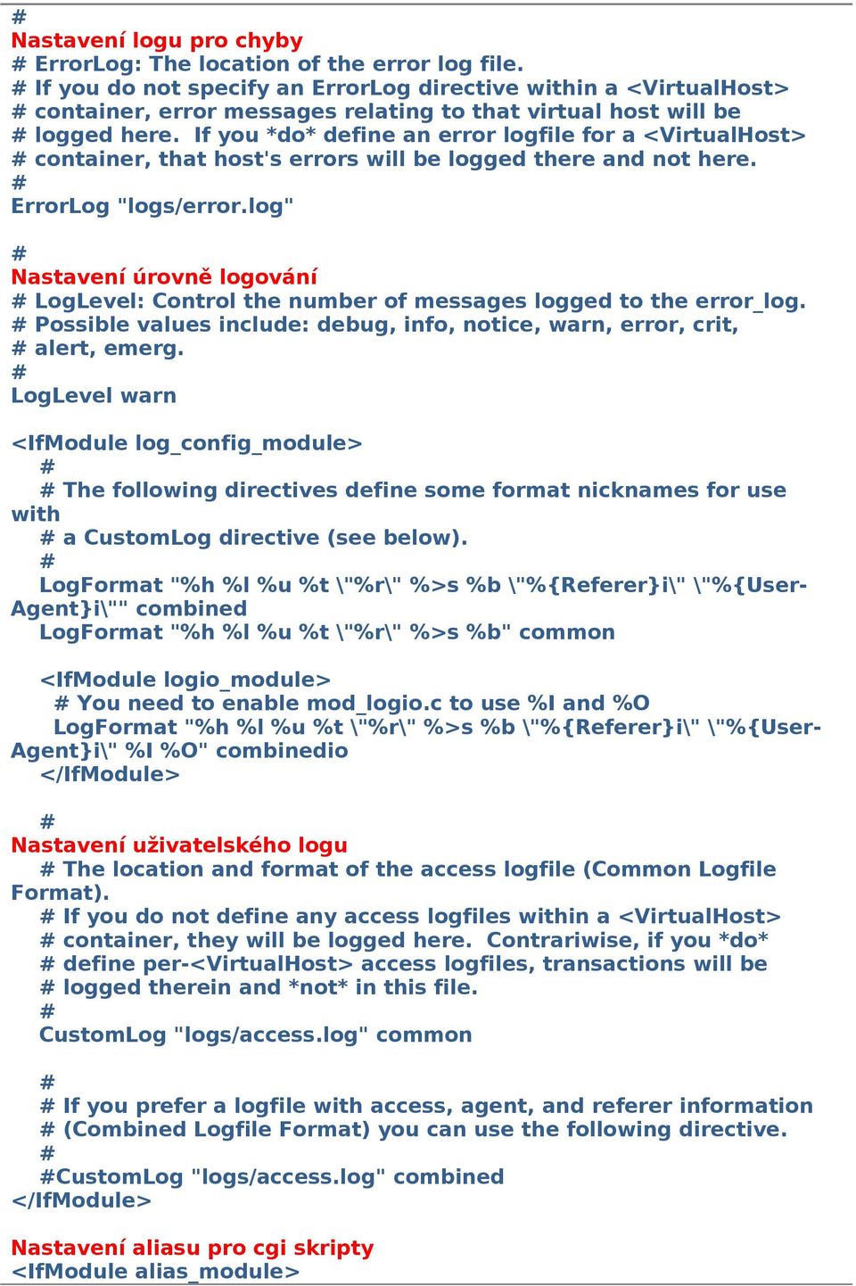 If you *do* define an error logfile for a <VirtualHost> container, that host's errors will be logged there and not here. ErrorLog "logs/error.