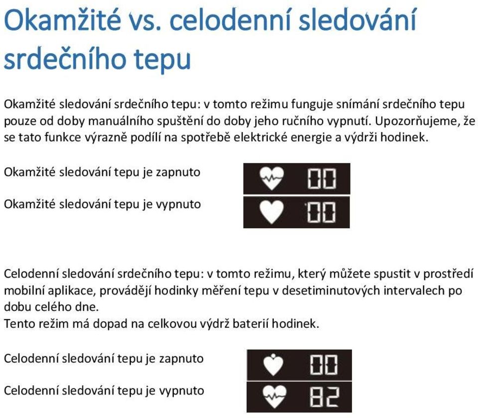 ručního vypnutí. Upozorňujeme, že se tato funkce výrazně podílí na spotřebě elektrické energie a výdrži hodinek.