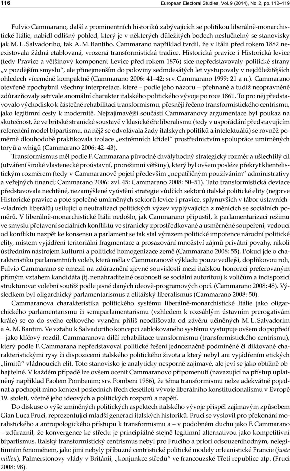 stanovisky jak M. L. Salvadoriho, tak A. M. Bantiho. Cammarano například tvrdil, že v Itálii před rokem 1882 neexistovala žádná etablovaná, vrozená transformistická tradice.