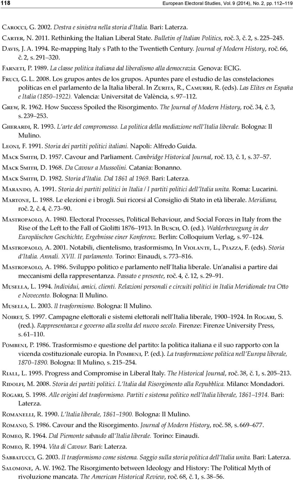 La classe politica italiana dal liberalismo alla democrazia. Genova: ECIG. F, G. L. 2008. Los grupos antes de los grupos.