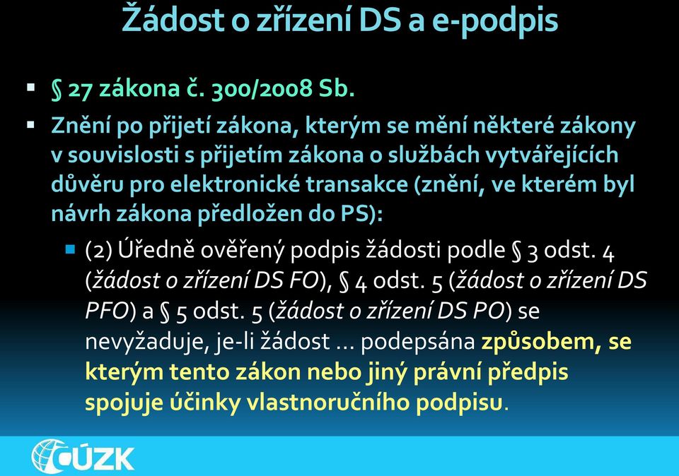 elektronické transakce znění, ve kterém byl návrh zákona předložen do PS : Úředně ověřený podpis žádosti podle 3 odst.