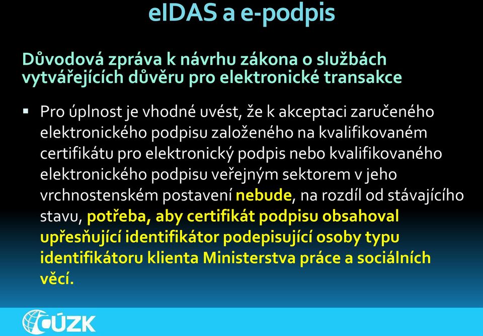 kvalifikovaného elektronického podpisu veřejným sektorem v jeho vrchnostenském postavení nebude, na rozdíl od stávajícího stavu,