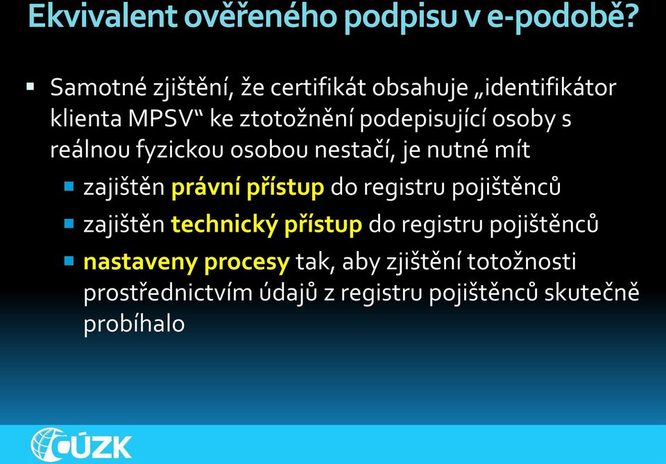 osoby s reálnou fyzickou osobou nestačí, je nutné mít zajištěn právní přístup do registru