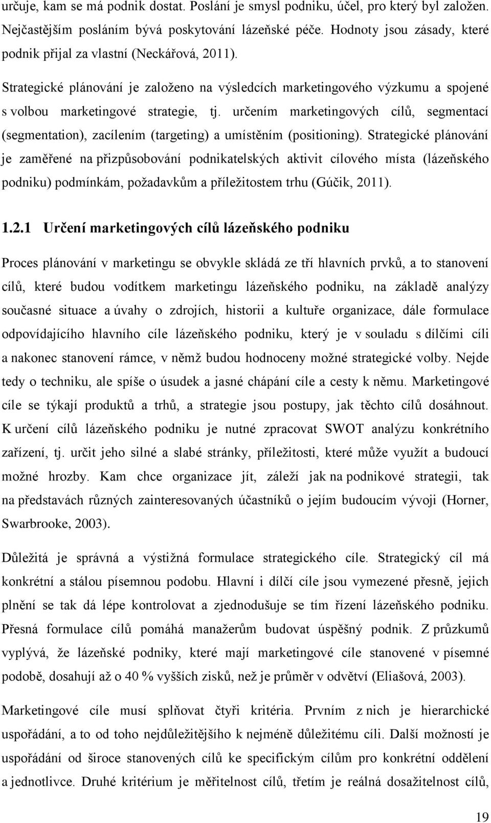 určením marketingových cílů, segmentací (segmentation), zacílením (targeting) a umístěním (positioning).