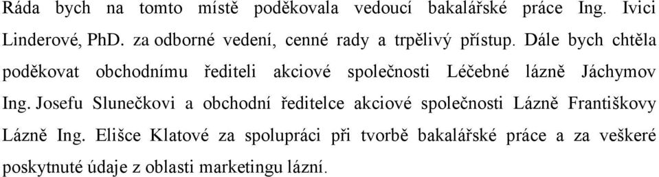 Dále bych chtěla poděkovat obchodnímu řediteli akciové společnosti Léčebné lázně Jáchymov Ing.