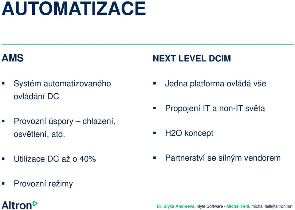 Jedna platforma ovládá vše Propojení IT a non-it světa H2O koncept Utilizace DC