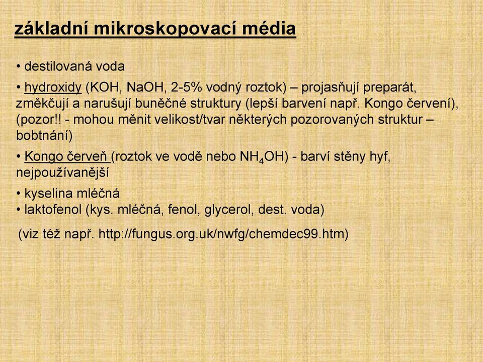 ! - mohou měnit velikost/tvar některých pozorovaných struktur bobtnání) Kongo červeň (roztok ve vodě nebo NH 4 OH) -