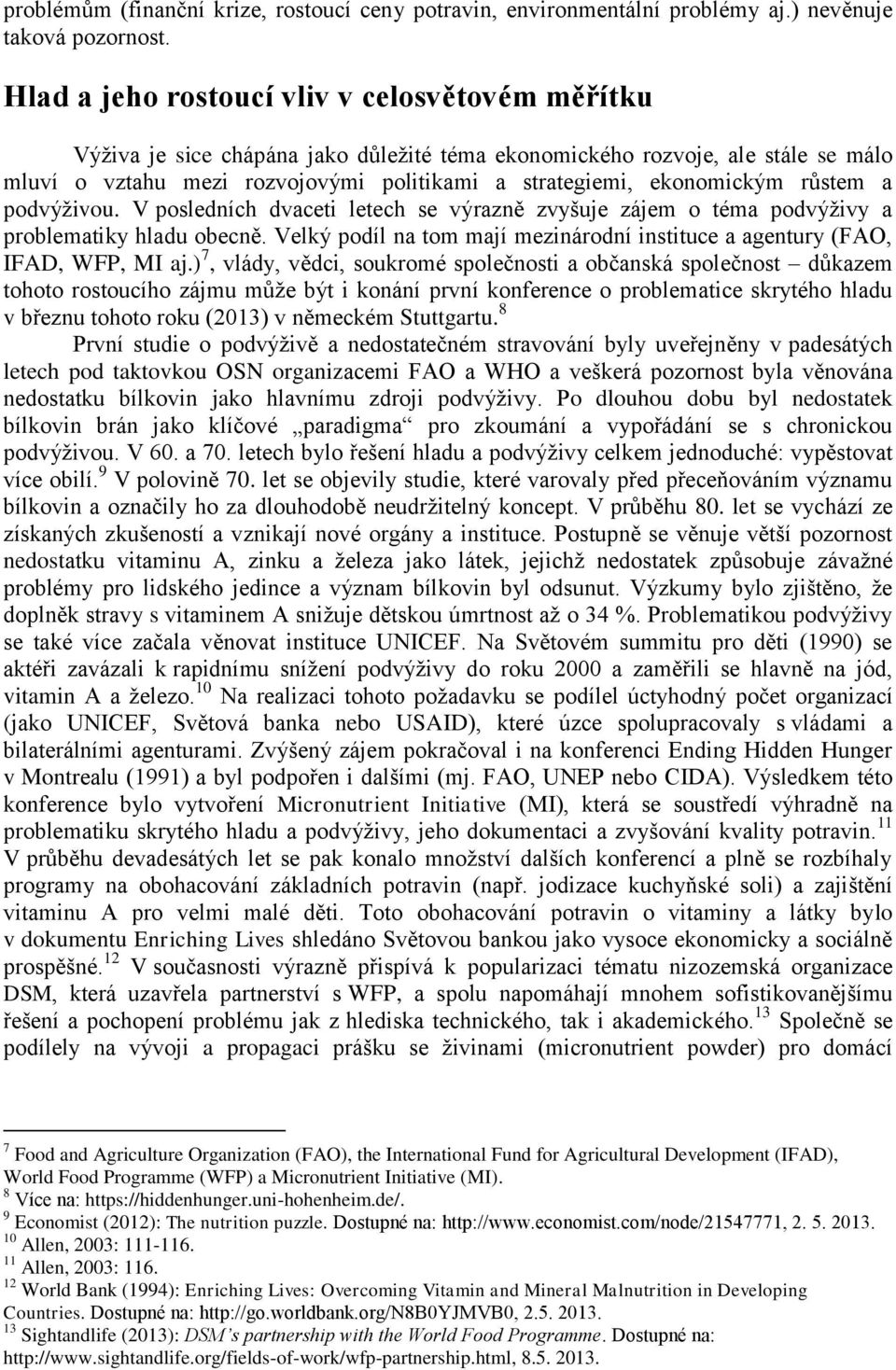 ekonomickým růstem a podvýživou. V posledních dvaceti letech se výrazně zvyšuje zájem o téma podvýživy a problematiky hladu obecně.