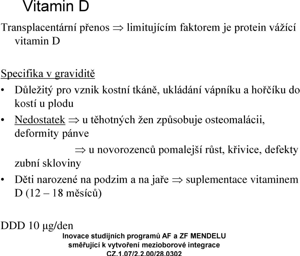 těhotných žen způsobuje osteomalácii, deformity pánve u novorozenců pomalejší růst, křivice,