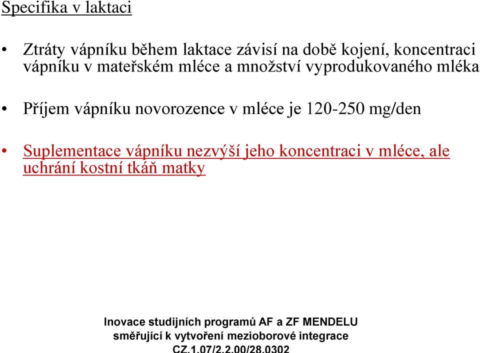 vyprodukovaného mléka Příjem vápníku novorozence v mléce je 120-250