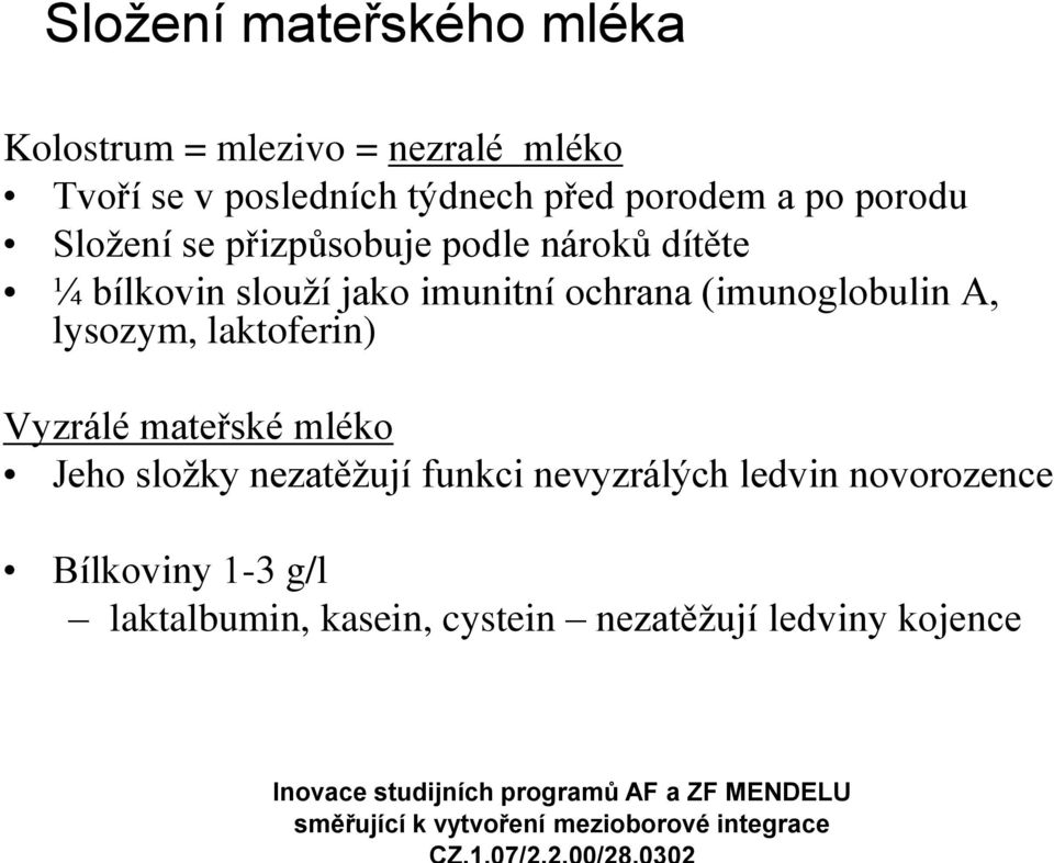 ochrana (imunoglobulin A, lysozym, laktoferin) Vyzrálé mateřské mléko Jeho složky nezatěžují